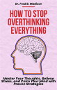How to Stop Overthinking Everything Master Your Thoughts, Relieve Stress, and Ca...