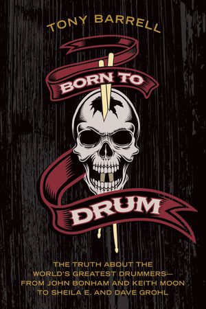 Born to Drum The Truth About the World's Greatest Drummers--from John ...