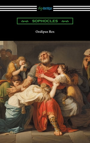 Oedipus Rex (Oedipus the King) [Translated by E. H. Plumptre with an Introduction by John Williams White]