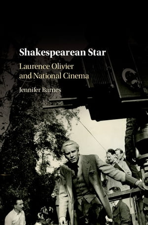 Shakespearean Star Laurence Olivier and National Cinema【電子書籍】 Jennifer Barnes