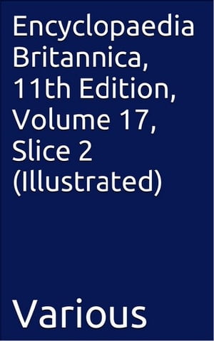 Encyclopaedia Britannica, 11th Edition, Volume 17, Slice 2 (Illustrated)