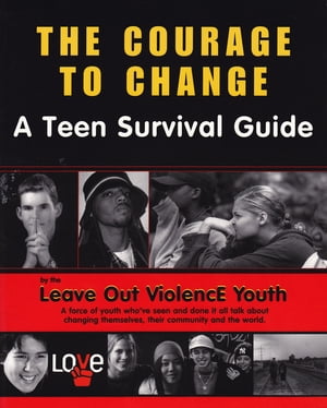 Courage To Change A Teen Survival Guide【電子書籍】[ The Leave Out Violence Teens,Brenda Proulx ]