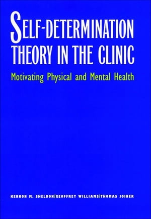 Self-Determination Theory in the Clinic Motivating Physical and Mental Health