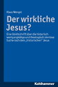 Der wirkliche Jesus? Eine Streitschrift ?ber die historisch wenig ergiebige und theologisch sinnlose Suche nach dem "historischen" Jesus
