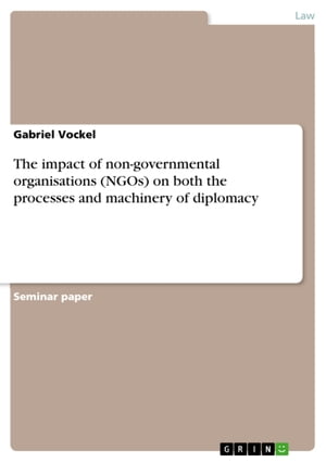 The impact of non-governmental organisations (NGOs) on both the processes and machinery of diplomacyŻҽҡ[ Gabriel Vockel ]