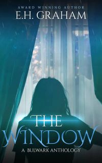 The WindowA Bulwark Anthology, #4【電子書籍】[ EH Graham ]