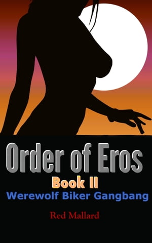 Order of Eros II: Werewolf Biker Gangbang【電子書籍】[ Red Mallard ]