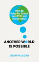 Another World Is Possible How to Reignite Social and Political Imagination【電子書籍】...