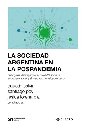 La sociedad argentina en la pospandemia Radiograf?a del impacto del covid-19 sobre la estructura social y el mercado de trabajo urbano