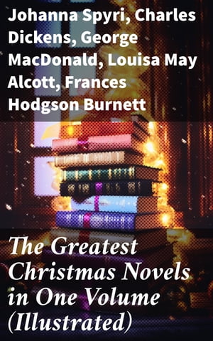 The Greatest Christmas Novels in One Volume (Illustrated)