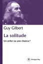 La solitude - Un enfer ou une chance 【電子書籍】 Guy Gilbert