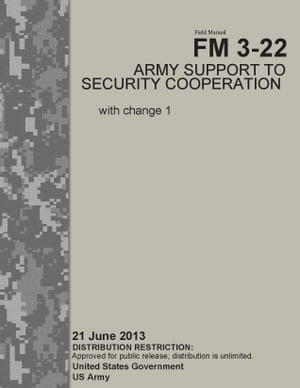Field Manual FM 3-22 Army Support to Security Cooperation with change 1 21 June 2013