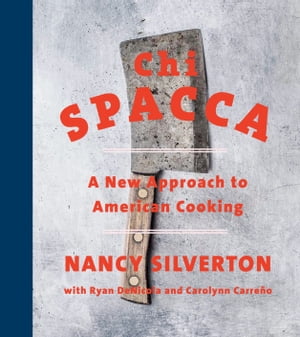 Chi Spacca A New Approach to American Cooking: A CookbookŻҽҡ[ Nancy Silverton ]