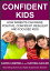 Confident Kids: How Parents Can Raise Positive, Confident, Resilient and Focused Kids