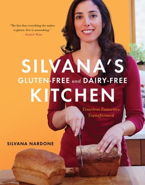 Silvana's Gluten-Free And Dairy-Free Kitchen Timeless Favorites Transformed