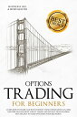 Options Trading for Beginners Learn How to Trade and Invest Money with Big Profit Thanks to Strategies Plan, Risk and Time Management, and Taking Advantages of Trading Psychology【電子書籍】 Matthew R. Hill