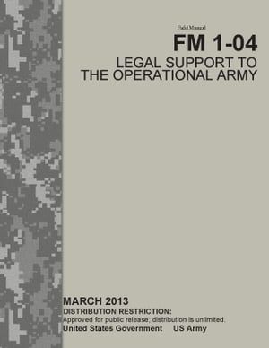 Field Manual FM 1-04 Legal Support to the Operational Army March 2013