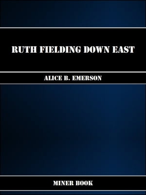 Ruth Fielding Down East【電子書籍】[ Alice