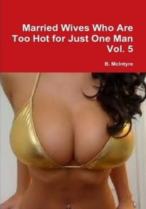 Married Wives Who Are Too Hot for Just One Man Vol. 5