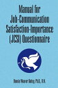 Manual for Job-Communication Satisfaction-Importance (Jcsi) Questionnaire【電子書籍】 Bonnie Weaver Battey