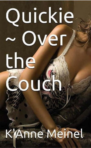 Quickie ~ Over the Couch【電子書籍】[ K'An