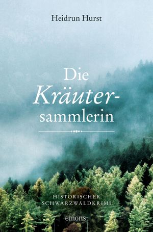 Die Kr utersammlerin Historischer Schwarzwaldkrimi【電子書籍】 Heidrun Hurst