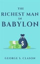 Richest Man in Babylon - Original Edition【電子書籍】 George S. Clason