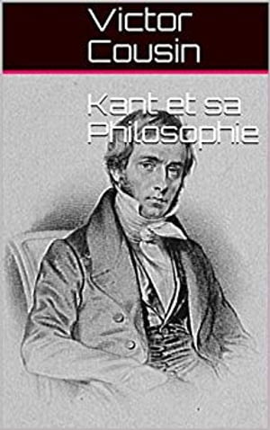 Kant et sa Philosophie