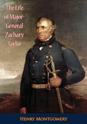 The Life of Major-General Zachary Taylor