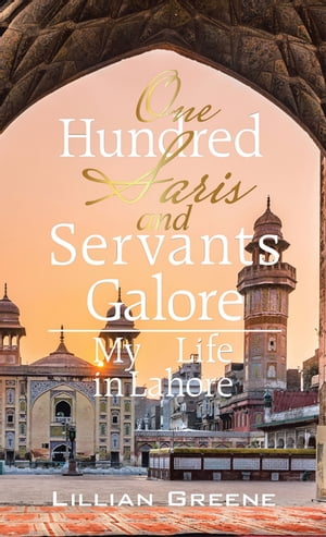 One Hundred Saris and Servants Galore My Life in Lahore