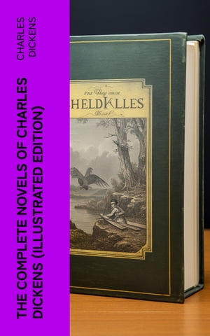 The Complete Novels of Charles Dickens (Illustrated Edition)