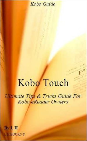 Kobo Touch: Ultimate Tips & Tricks Guide For Kobo reader Owners