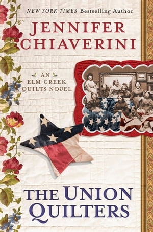 The Union Quilters An Elm Creek Quilts Novel【
