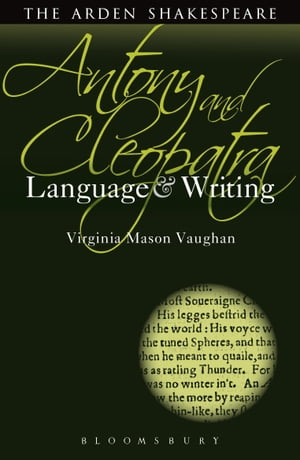 Antony and Cleopatra: Language and Writing【電子書籍】 Professor Virginia Mason Vaughan