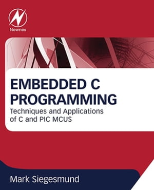 Embedded C Programming Techniques and Applications of C and PIC MCUS【電子書籍】[ Mark Siegesmund ]