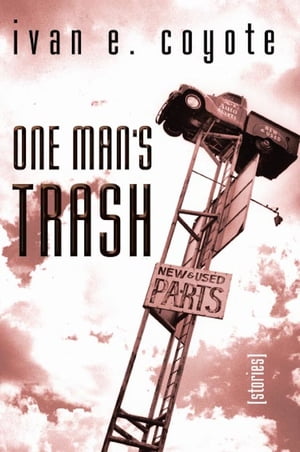 One Man's Trash Stories【電子書籍】[ Ivan Coyote ]