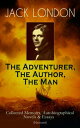 JACK LONDON - The Adventurer, The Author, The Man Collected Memoirs, Autobiographical Novels Essays (Illustrated) - Including The Road, Martin Eden, The Mutiny of the Elsinore, The Human Drift, The Cruise of the Snark, John Barleycorn 【電子書籍】