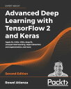 Advanced Deep Learning with TensorFlow 2 and Keras Apply DL, GANs, VAEs, deep RL, unsupervised learning, object detection and segmentation, and more, 2nd Edition【電子書籍】 Rowel Atienza