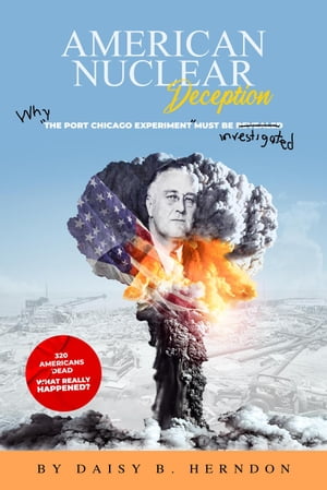 American Nuclear Deception: Why "the Port Chicago experiment" must be investigated