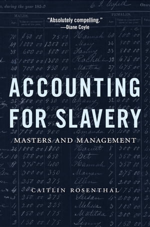 Accounting for Slavery Masters and Management【電子書籍】 Caitlin Rosenthal