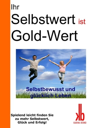 Ihr Selbstwert ist Gold-Wert Selbstbewusst und gl?cklich leben