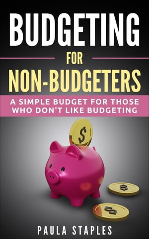 Budgeting for Non-Budgeters A Simple Budget for Th