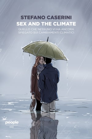 Sex and the climate Quello che nessuno vi ha ancora spiegato sui cambiamenti climatici【電子書籍】[ Stefano Caserini ]