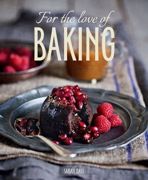 For the Love of Baking【電子書籍】[ Sarah Dall ]