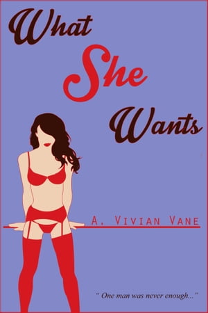 What She Wants【電子書籍】[ A. Vivian Vane