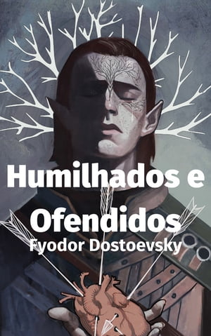 Humilhados e Ofendidos【電子書籍】[ Fi?dor Dostoi?vski ]