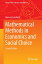 Mathematical Methods in Economics and Social Choice