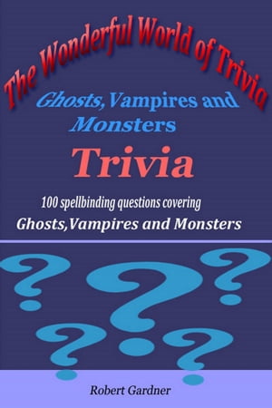 The Wonderful World of Trivia: Ghosts,Vampires and