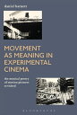 Movement as Meaning in Experimental Cinema The Musical Poetry of Motion Pictures Revisited【電子書籍】 Daniel Barnett