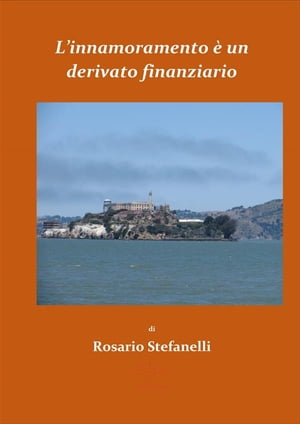 L'innamoramento ? un derivato finanziario【電子書籍】[ Rosario Stefanelli ]